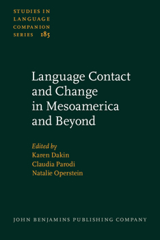 Language Contact and Change in Mesoamerica and Beyond - Book #185 of the Studies in Language Companion
