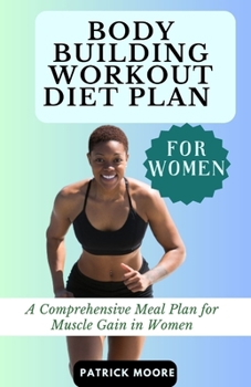 Paperback Bodybuilding Workout Diet Plan for Women: A Comprehensive Meal Plan for Muscle Gain in Women Book