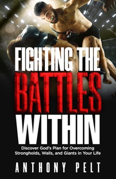 Paperback Fighting the Battles Within: Discover God's Plan for Overcoming the Strongholds, Walls, and Giants in Your Life Book