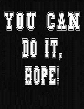 Paperback You Can Do It, Hope!: College Ruled Notebook Journal for Hope Book