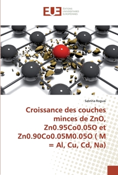 Paperback Croissance des couches minces de ZnO, Zn0.95Co0.05O et Zn0.90Co0.05M0.05O ( M = Al, Cu, Cd, Na) [French] Book