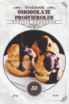 Chocolate Profiteroles: Recipes cookbook