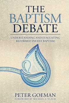 Paperback The Baptism Debate: Understanding and Evaluating Reformed Infant Baptism Book