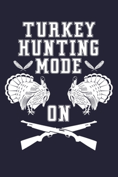 Paperback Turkey Hunting Mode On: Shooting Hunting Log Book Turkey Hunter Journal Book