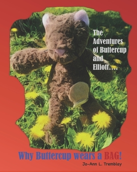 Paperback Why Buttercup Wears a BAG!: The Adventures of Buttercup and Elliott.... Book