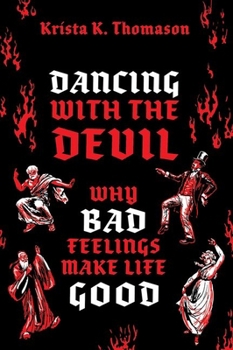 Hardcover Dancing with the Devil: Why Bad Feelings Make Life Good Book