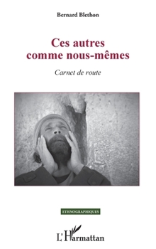 Ces autres comme nous-mêmes: Carnet de route (Ethnographiques) (French Edition)