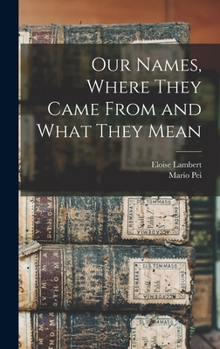 Hardcover Our Names, Where They Came From and What They Mean Book