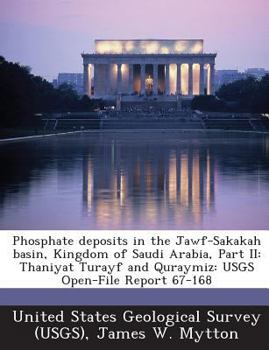 Paperback Phosphate Deposits in the Jawf-Sakakah Basin, Kingdom of Saudi Arabia, Part II: Thaniyat Turayf and Quraymiz: Usgs Open-File Report 67-168 Book