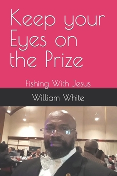 Paperback Keep your Eyes on the Prize: Fishing With Jesus Book