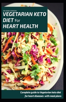 Paperback Vegetarian Keto Diet for Heart Health: Complete Guide to Vegetarian Keto Diet for Heart Diseases with Meal Plans Book