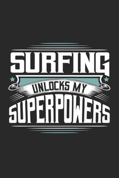 Surfing Unlocks My Superpowers: Funny Cool Surfer Journal | Notebook | Workbook | Diary | Planner-6x9 - 120 Blank Pages With An Awesome Comic Quote On ... Surf Instructors, Surfing Enthusiasts