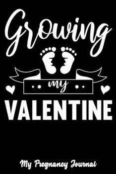 Growing My Valentine: Pregnancy Journal, 6"x9", Black And White, Hearts and Baby Footprints, Journal For Pregnant Women