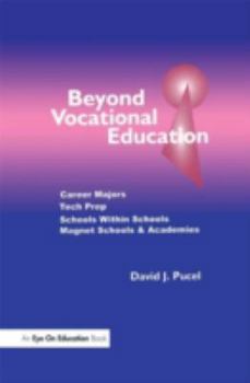 Paperback Beyond Vocational Education: Career Majors, Tech Prep, Schools Within Schools, Magnet Schools & Academies Book
