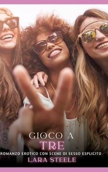 Hardcover Gioco a Tre: Romanzo Erotico con Scene di Sesso Esplicito [Italian] Book