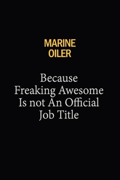 Marine Oiler Because Freaking Awesome Is Not An Official Job Title: 6x9 Unlined 120 pages writing notebooks for Women and girls