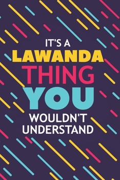 Paperback It's a Lawanda Thing You Wouldn't Understand: Lined Notebook / Journal Gift, 120 Pages, 6x9, Soft Cover, Glossy Finish Book