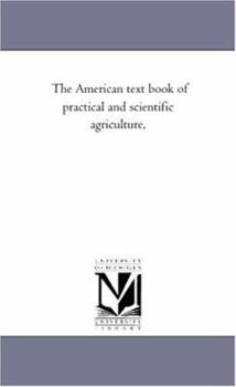 Paperback The American Text Book of Practical and Scientific Agriculture, Book