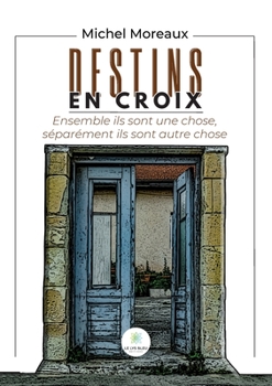 Paperback Destins en croix: Ensemble ils sont une chose, séparément ils sont autre chose [French] Book
