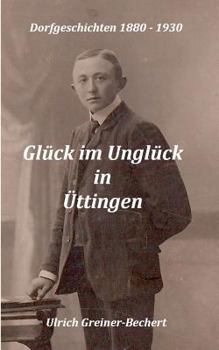 Paperback Glück im Unglück in Üttingen: Üttinger Dorfgeschichten 1880 bis 1930 [German] Book