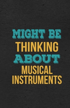 Might Be Thinking About Musical Instruments A5 Lined Notebook: Funny Hobby Skill Recreation Graphic For Leisure Sideline Interest. Unique Blank ... Great Office School Writing Class Teacher