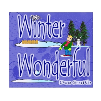 Paperback Winter Wonderful: A Winter Rhyming Picture Book for Kids about Winter sights, Winter Wonder and Winter delight on a snow filled day. Book