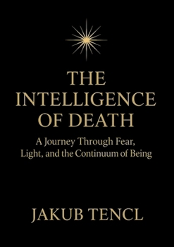 Paperback The Intelligence of Death: A Journey Through Fear, Light, and the Continuum of Being Book