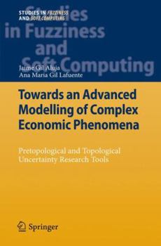 Hardcover Towards an Advanced Modelling of Complex Economic Phenomena: Pretopological and Topological Uncertainty Research Tools Book