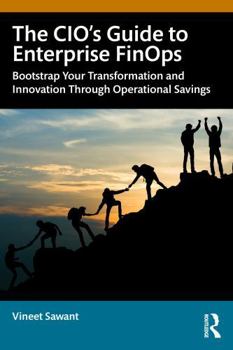 Paperback The Cio's Guide to Enterprise Finops: Unlock Operational Savings to Bootstrap Your Innovation and Transformation Book