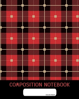 Composition Notebook: College Ruled | Lumber Jack Plaid Tartan Clan Cloth | Back to School Composition Book for Teachers, Students, Kids and Teens | 120 Pages, 60 Sheets | 8 x 10 inches