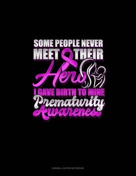 Paperback Some People Never Meet Their Hero I Gave Birth To Mine Prematurity Awareness: Cornell Notes Notebook Book