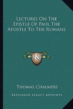 Paperback Lectures On The Epistle Of Paul The Apostle To The Romans Book