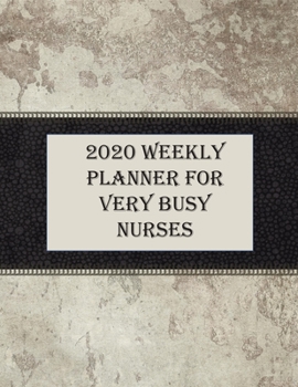 Paperback 2020 Weekly Planner for Very Busy Nurses: Journal Notebook to help Nurses make plans and keep on Track for 2020 for Men and Women. Some Blank and Colo Book