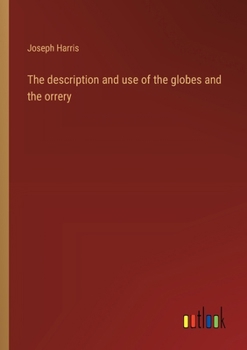 Paperback The description and use of the globes and the orrery Book