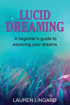 Paperback Lucid Dreaming: A Beginner's Guide to Exploring Your Dreams Book