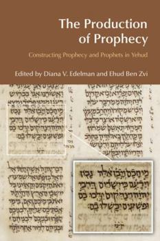 The Production of Prophecy: Constructing Prophecy and Prophets in Yehud - Book  of the BibleWorld