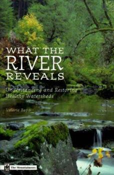 Paperback What the River Reveals: Understanding and Restoring Healthy Watersheds Book
