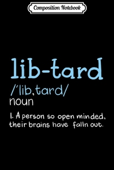 Composition Notebook: Libtard Anti Liberal Political Humor Conservative Gift  Journal/Notebook Blank Lined Ruled 6x9 100 Pages