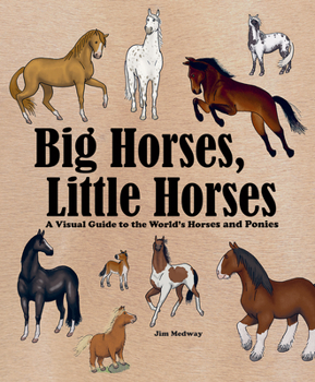 Paperback Big Horses, Little Horses: A Visual Guide to the World's Horses and Ponies Book