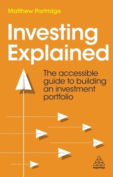 Paperback Investing Explained: The Accessible Guide to Building an Investment Portfolio Book