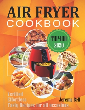 Paperback Air Fryer Cookbook: #2020 TOP 100 Verified, Effortless and tasty Air Fryer Recipes for all occasions. Book