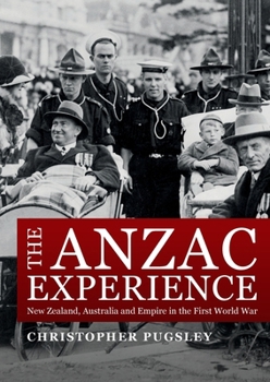 The Anzac Experience: New Zealand, Australia and Empire in the First World War