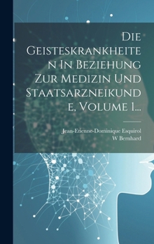 Hardcover Die Geisteskrankheiten In Beziehung Zur Medizin Und Staatsarzneikunde, Volume 1... [German] Book