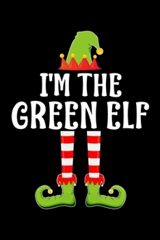 I'M THE GREEN ELF: Blank Lined Family Matching Christmas Diary | Best Christmas gift Notebook And Journal | 6x9 Inch 120 Pages White Paper