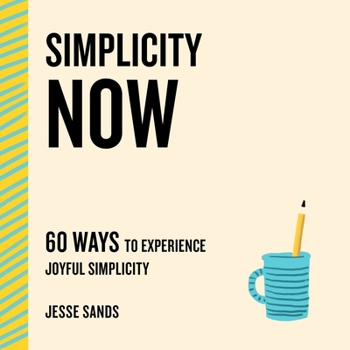 Paperback Simplicity Now: 60 Ways to Experience Joyful Simplicity Book