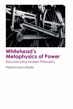 Paperback Whitehead's Metaphysics of Power: Reconstructing Modern Philosophy Book