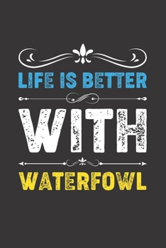 Life Is Better With Waterfowl: Funny Waterfowl Lovers Gifts Dot Grid Journal Notebook 6x9 120 Pages