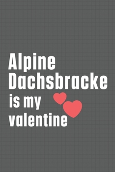 Paperback Alpine Dachsbracke is my valentine: For Alpine Dachsbracke Dog Fans Book