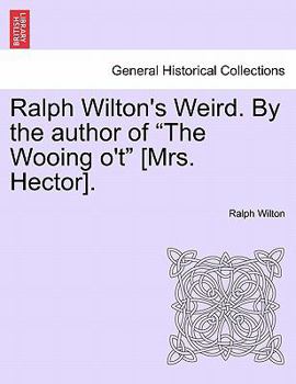 Ralph Wilton's Weird. By the author of "The Wooing o't" [Mrs. Hector].