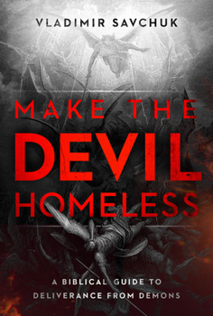 Paperback Make the Devil Homeless: A Biblical Guide to Deliverance from Demons Book